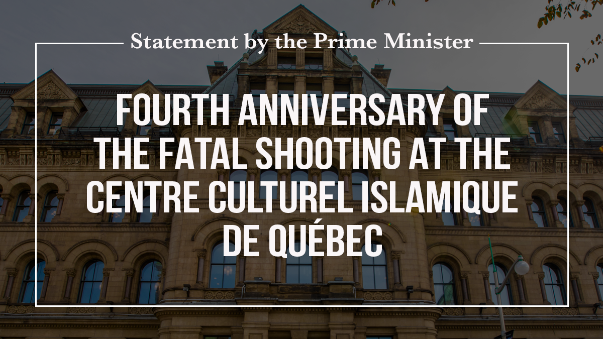 Statement by the Prime Minister on the fourth anniversary of the fatal  shooting at the Centre culturel islamique de Québec | Prime Minister of  Canada