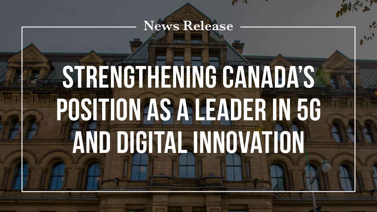 Strengthening Canada’s position as a leader in 5G and digital innovation