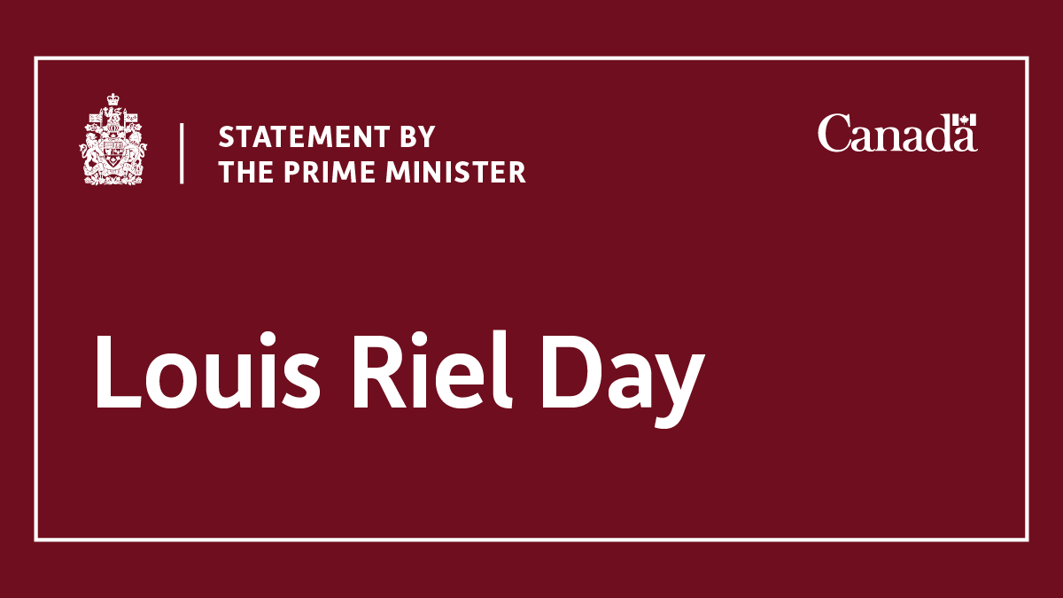 Statement by the Prime Minister on Louis Riel Day Prime Minister of